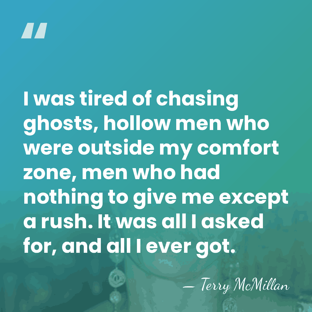 I was tired of chasing ghosts, hollow men who were outside my&hellip; - Terry McMillan