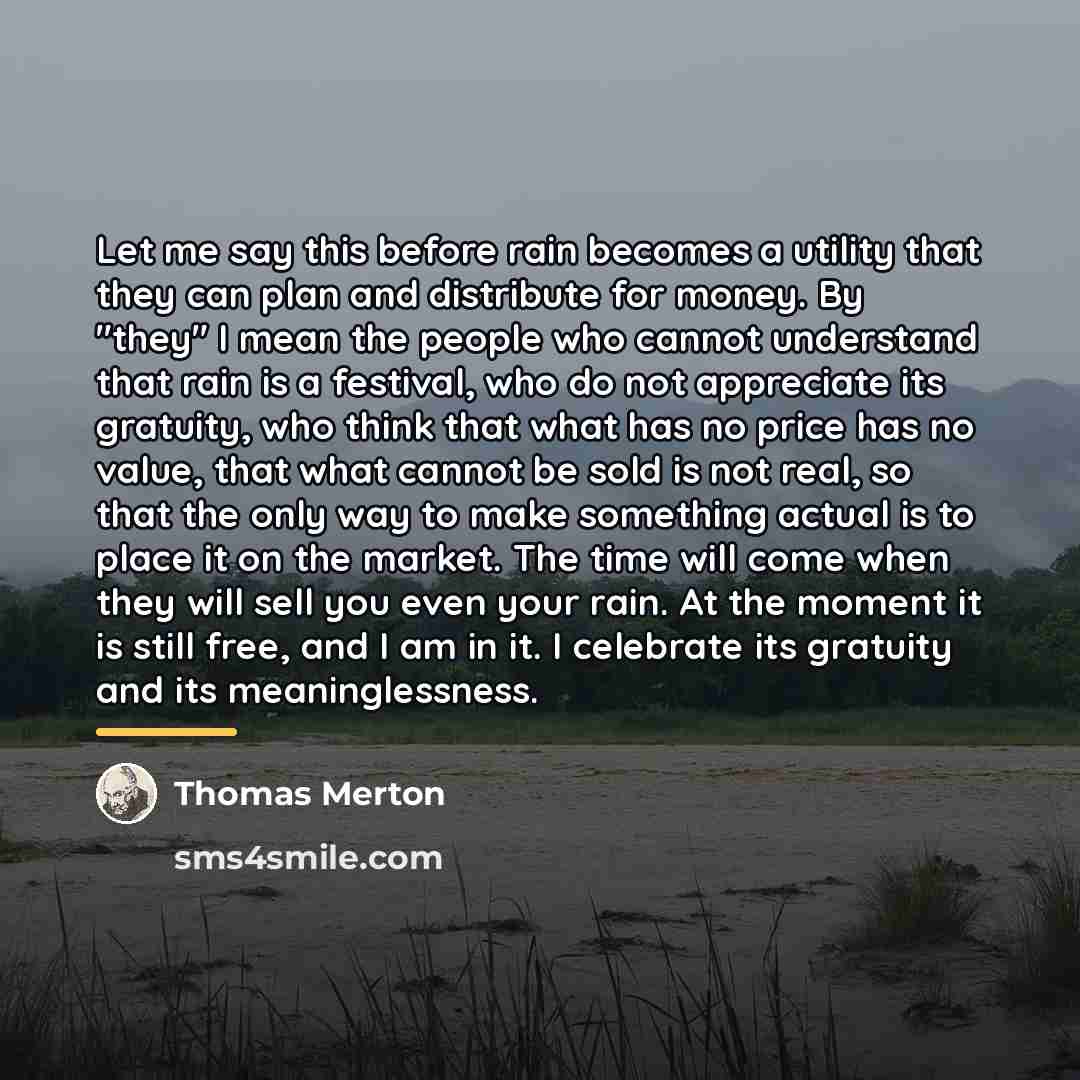 “Let me say this before rain becomes a utility that…” quote by Thomas Merton
