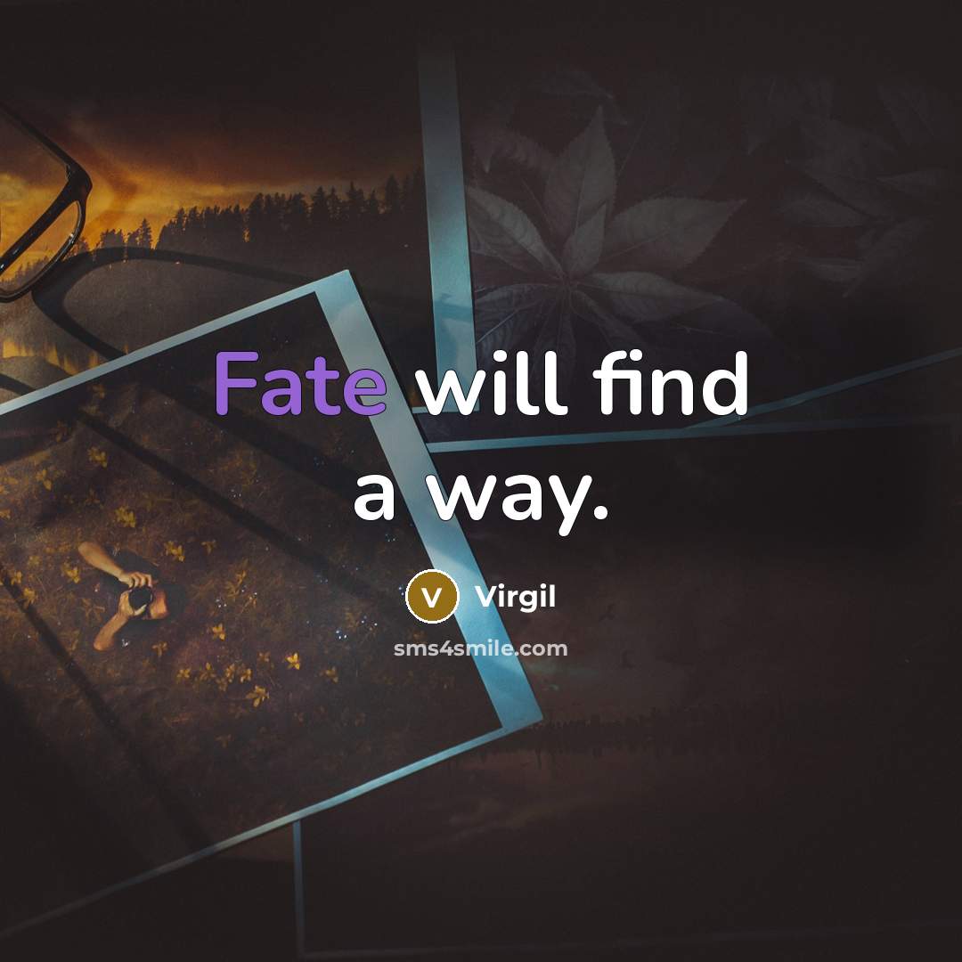 “Fate will find a way.” quote by Virgil