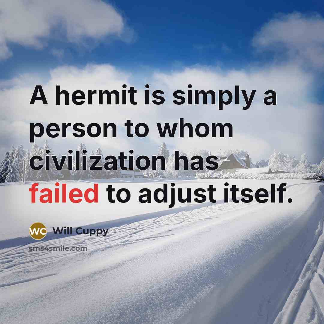 “A hermit is simply a person to whom civilization has…” quote by Will Cuppy
