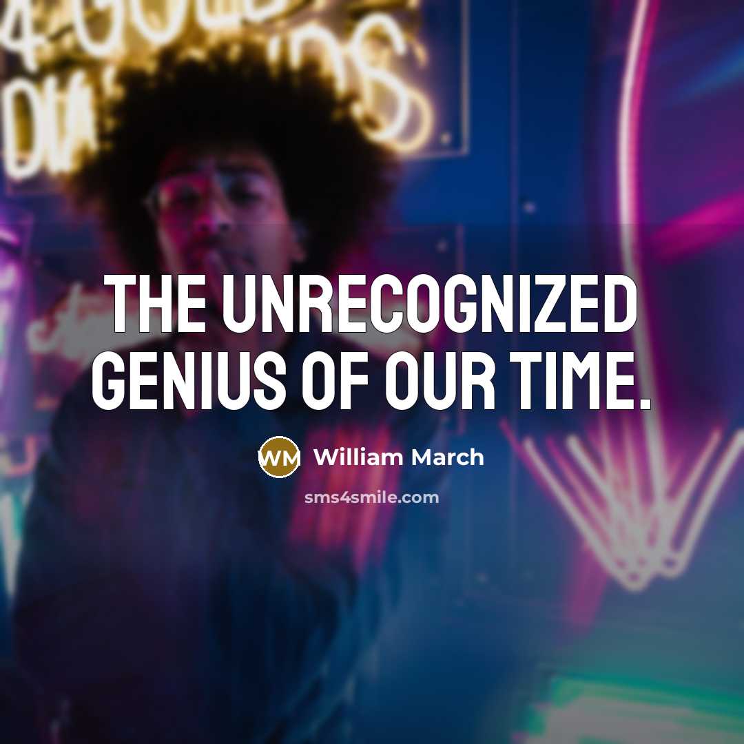 “The unrecognized genius of our time.…” quote by William March