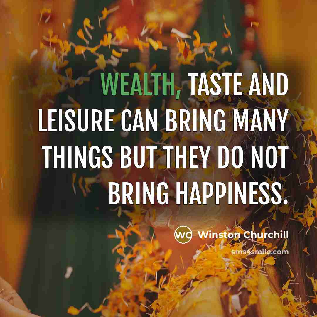 “Wealth, taste and leisure can bring many things but they…” quote by Winston Churchill