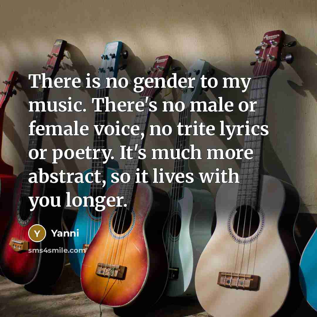 “There is no gender to my music. There's no male…” quote by Yanni