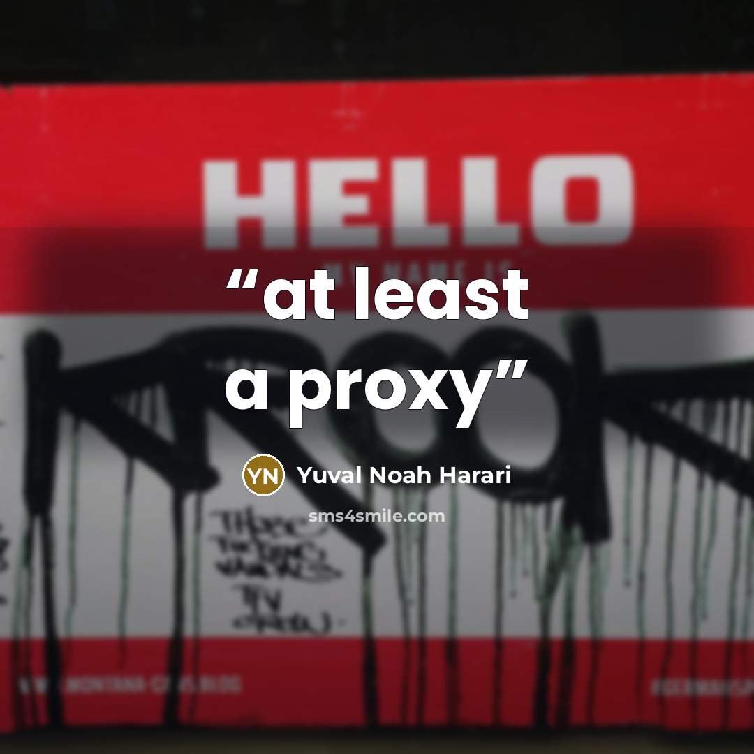 “at least a proxy” quote by Yuval Noah Harari