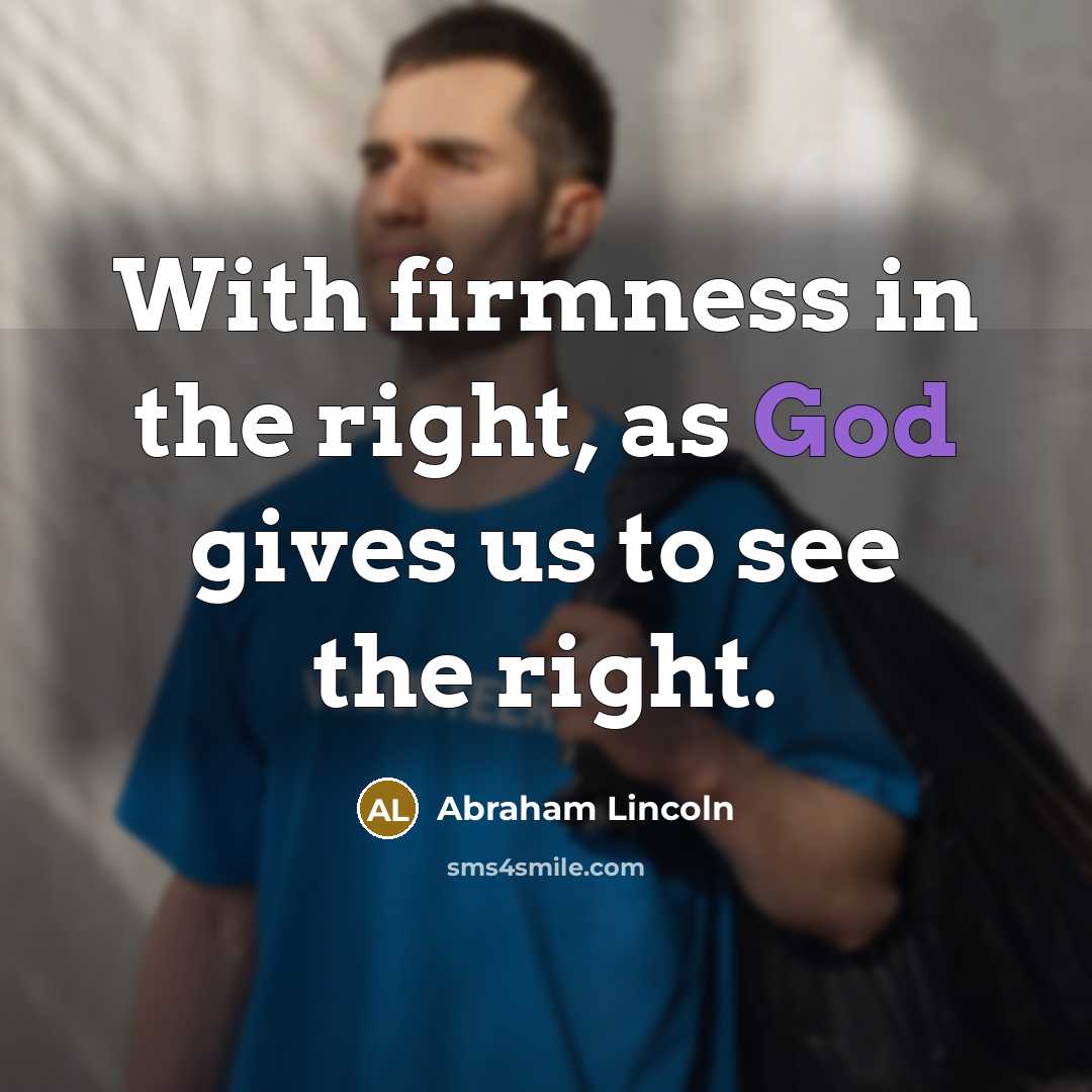 “With firmness in the right, as God gives us to…” quote by Abraham Lincoln