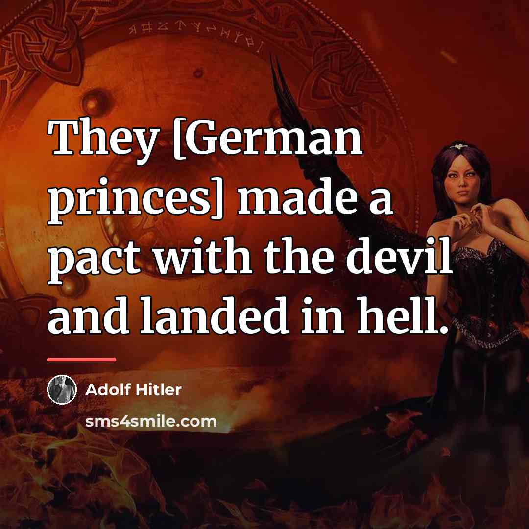 “They [German princes] made a pact with the devil and…” quote by Adolf Hitler
