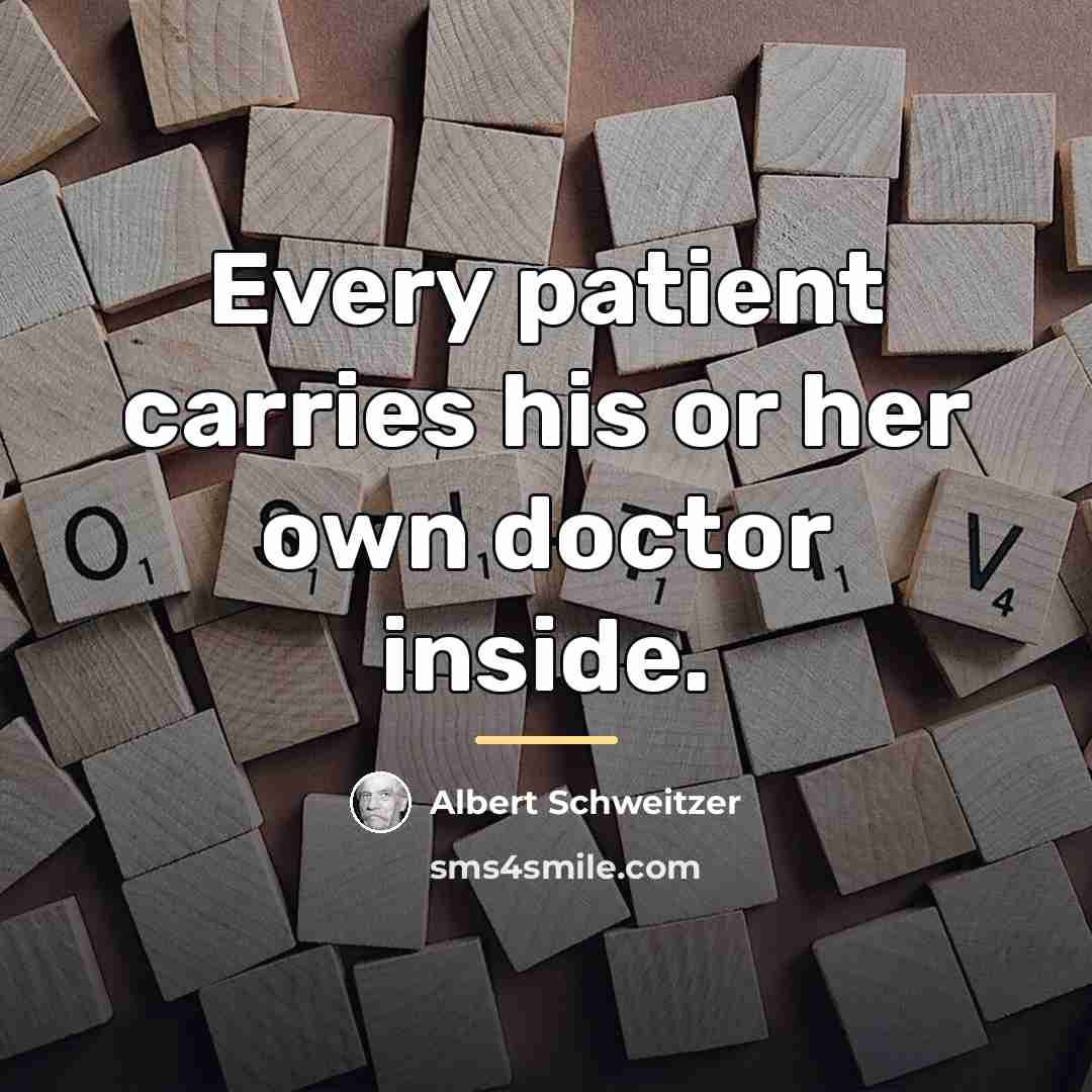 “Every patient carries his or her own doctor inside.…” quote by Albert Schweitzer