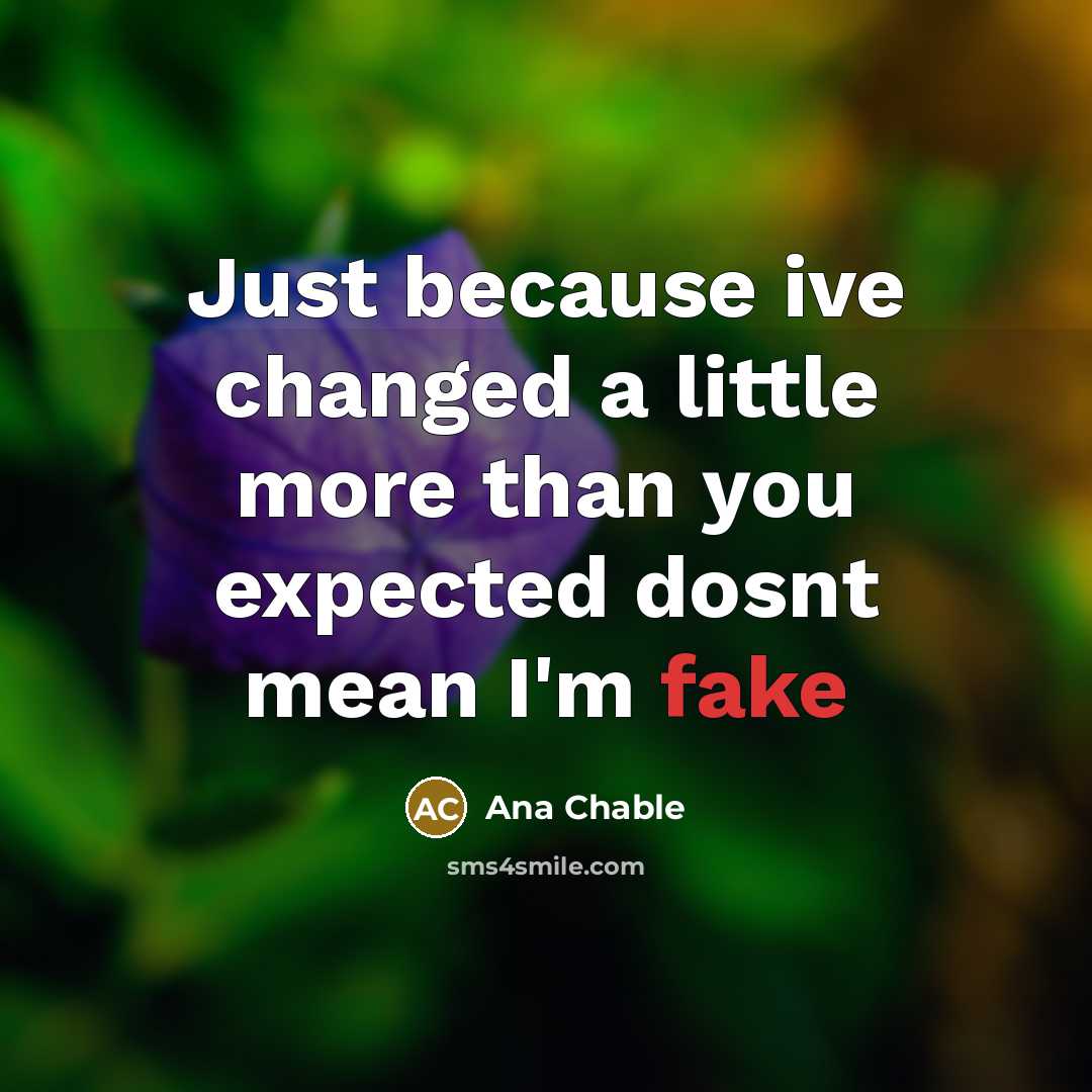 “Just because ive changed a little more than you expected…” quote by Ana Chable