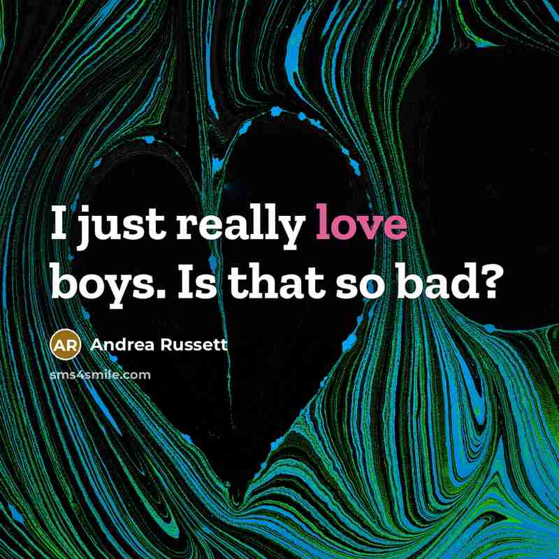 “I just really love boys. Is that so bad?…” quote by Andrea Russett