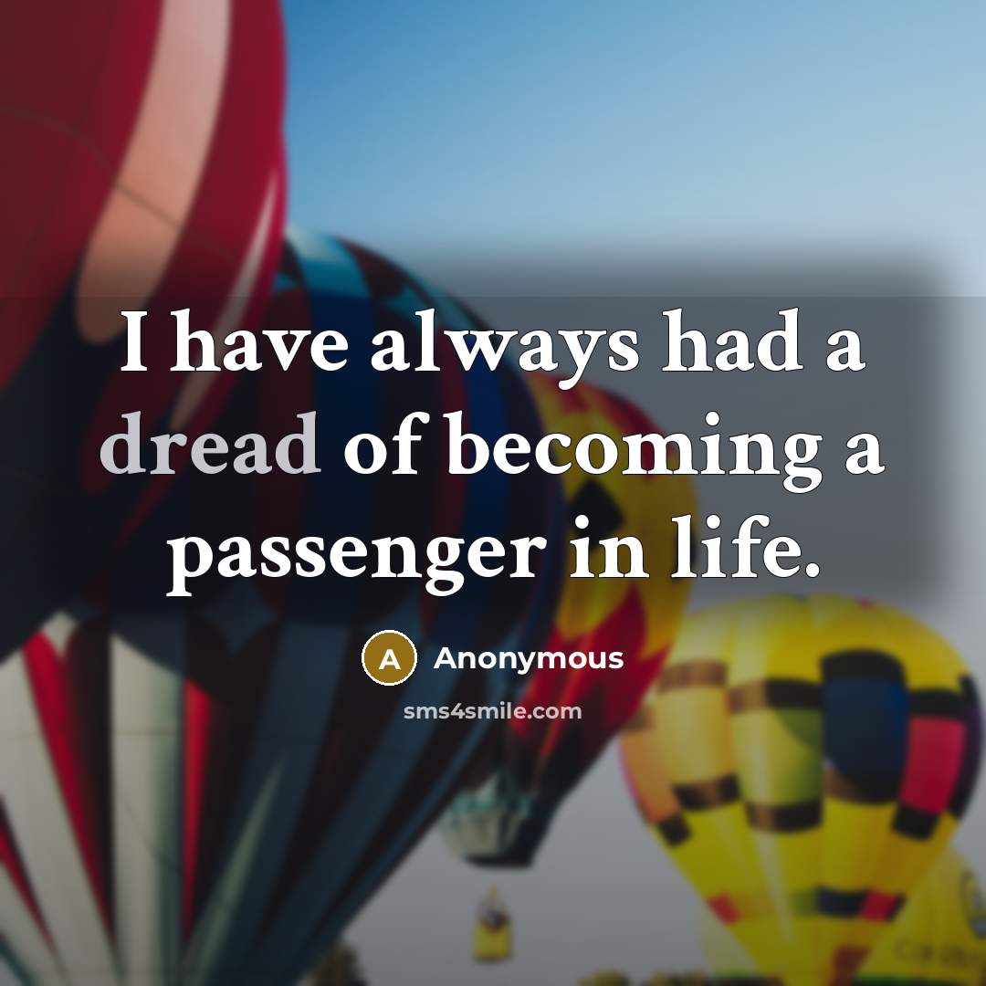 “I have always had a dread of becoming a passenger…” quote by Anonymous