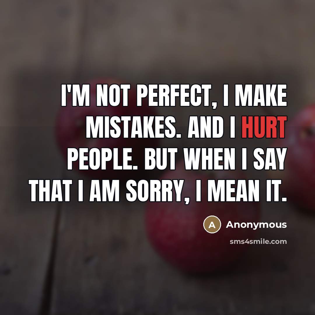 “I'm not perfect, I make mistakes. And I hurt people.…” quote by Anonymous