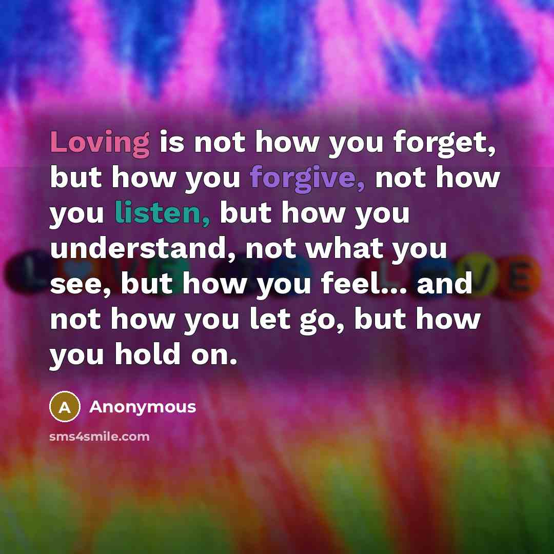 “Loving is not how you forget, but how you forgive,…” quote by Anonymous