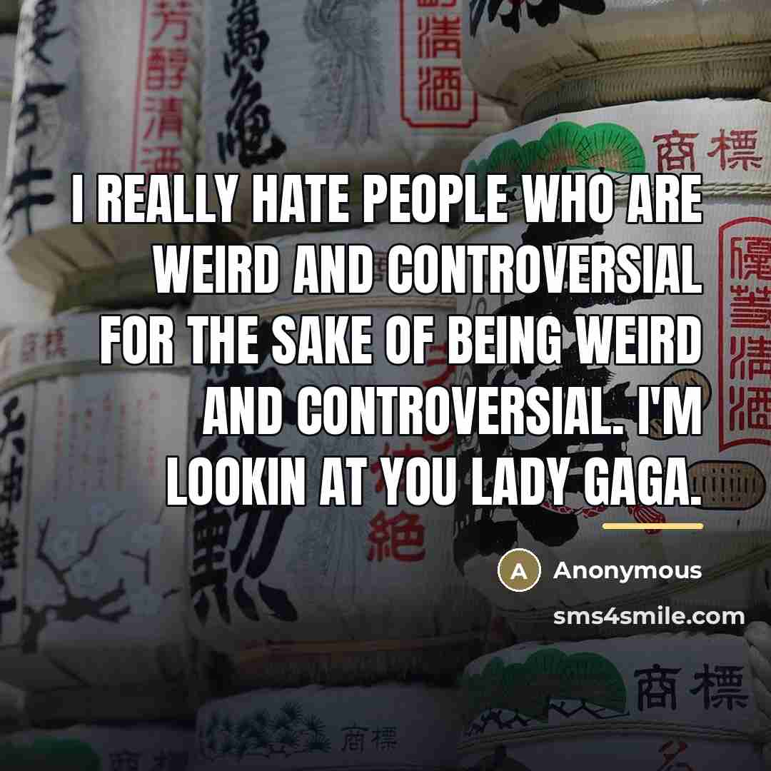 “I really hate people who are weird and controversial for…” quote by Anonymous