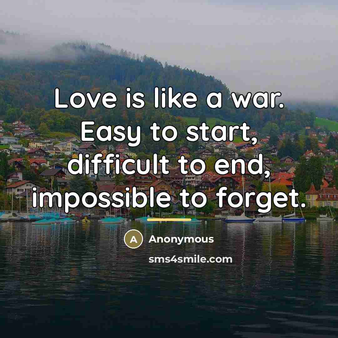 “Love is like a war. Easy to start, difficult to…” quote by Anonymous