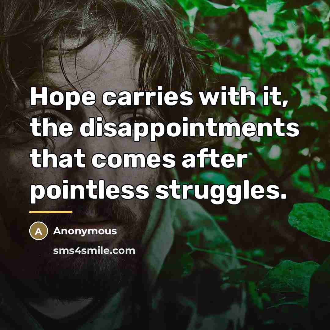 “Hope carries with it, the disappointments that comes after pointless…” quote by Anonymous
