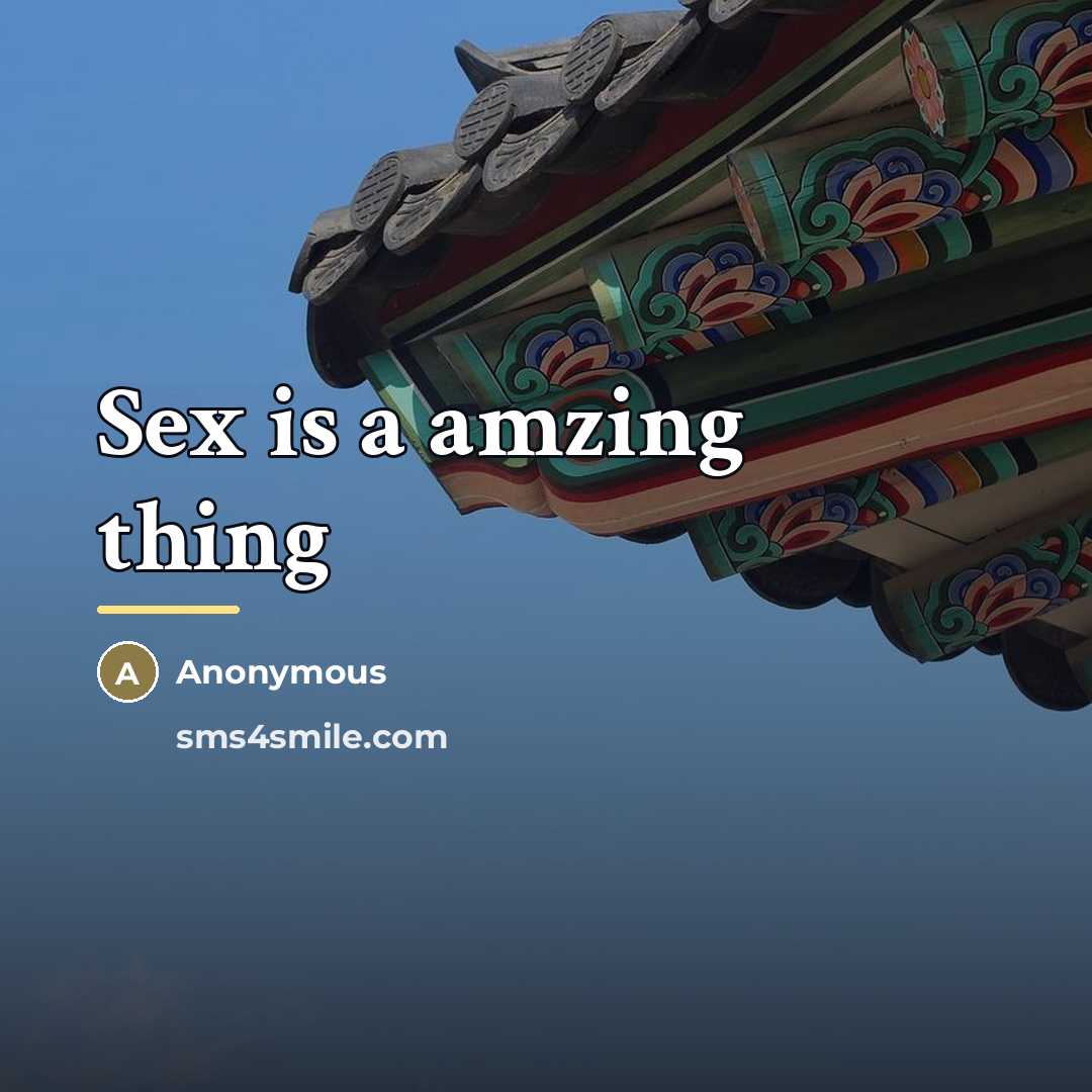“Sex is a amzing thing…” quote by Anonymous
