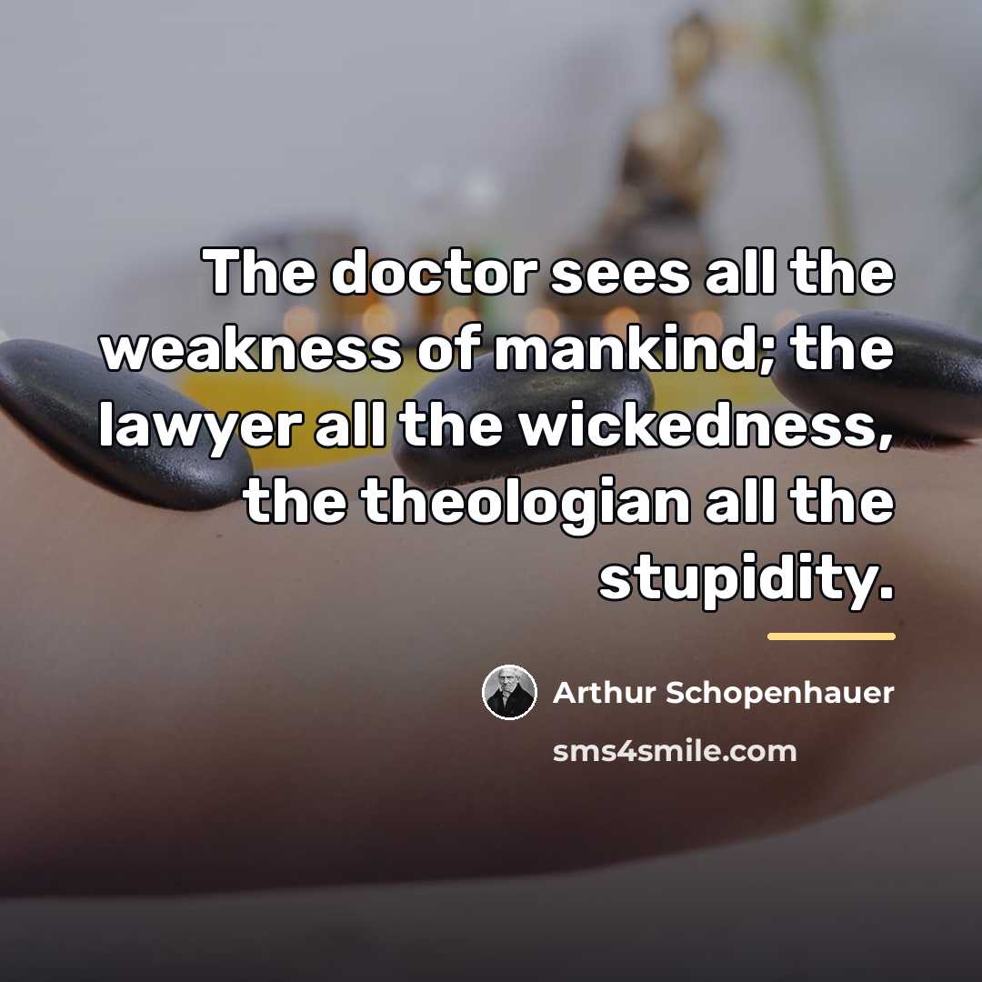 “The doctor sees all the weakness of mankind; the lawyer…” quote by Arthur Schopenhauer