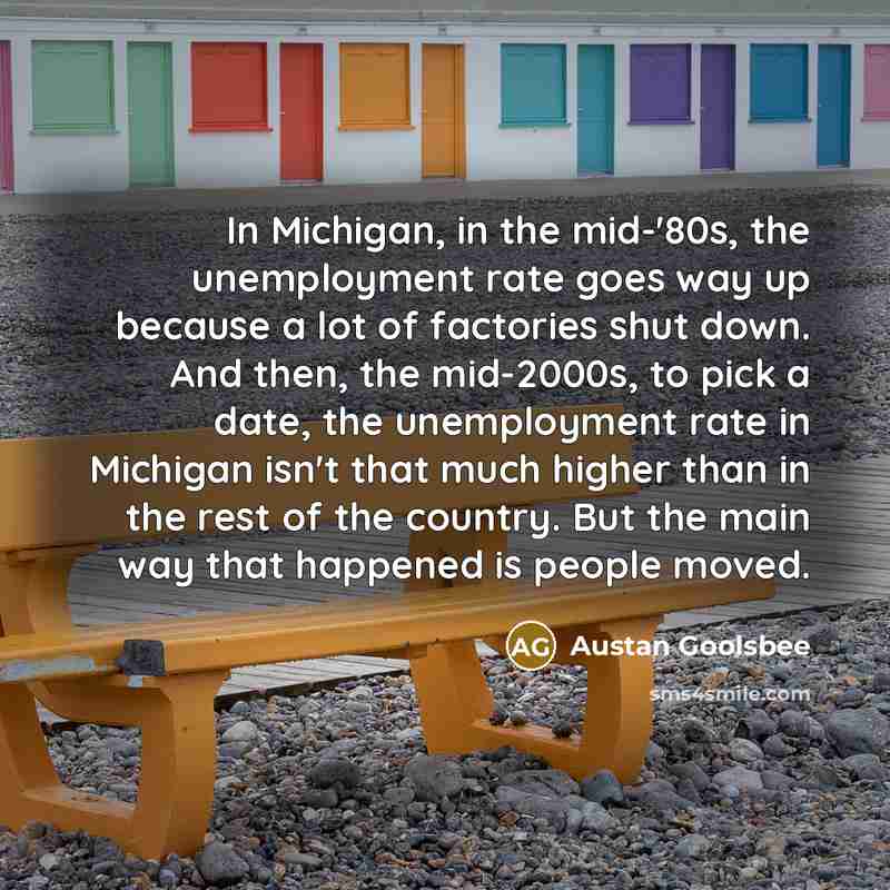 “In Michigan, in the mid-'80s, the unemployment rate goes way…” quote by Austan Goolsbee