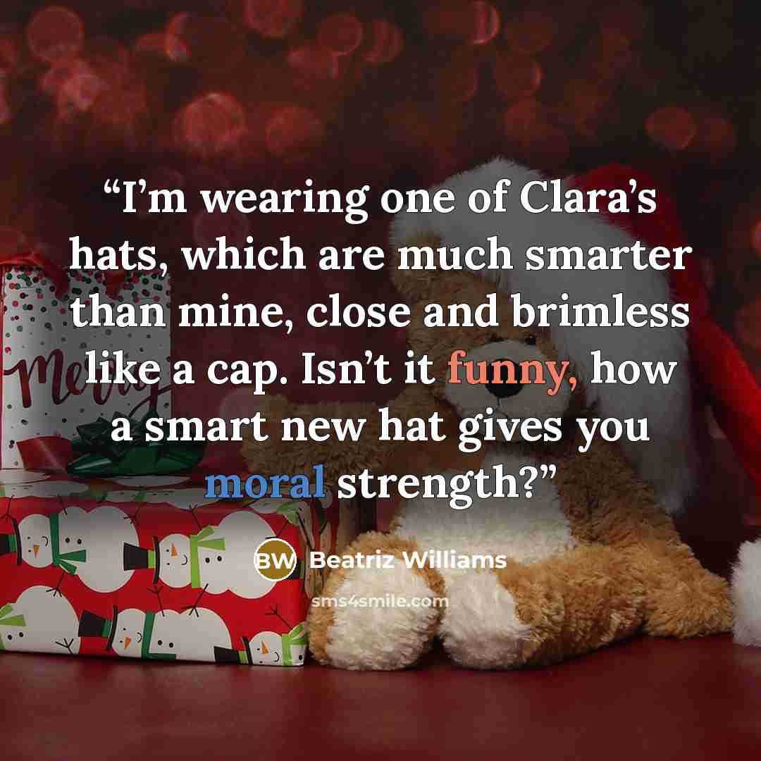 “I’m wearing one of Clara’s hats, which are much smarter than mine, close and brimless like a cap. Isn’t it funny, how a smart new hat gives you moral strength?” quote by Beatriz Williams