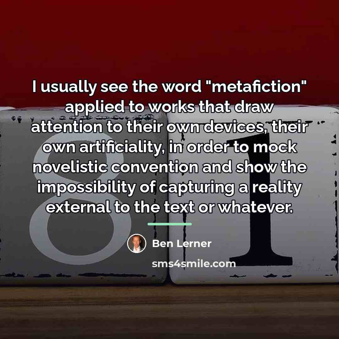 “I usually see the word "metafiction" applied to works that…” quote by Ben Lerner