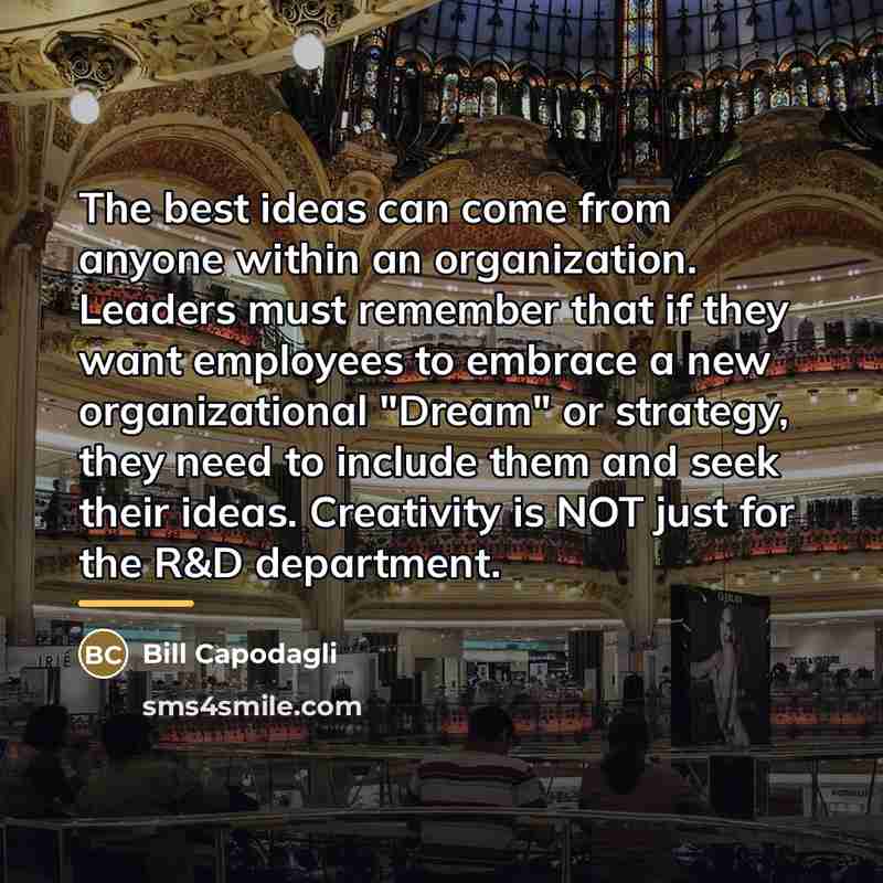 “The best ideas can come from anyone within an organization.…” quote by Bill Capodagli
