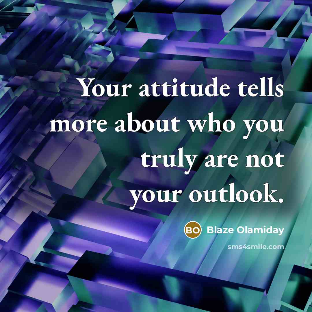 “Your attitude tells more about who you truly are not…” quote by Blaze Olamiday