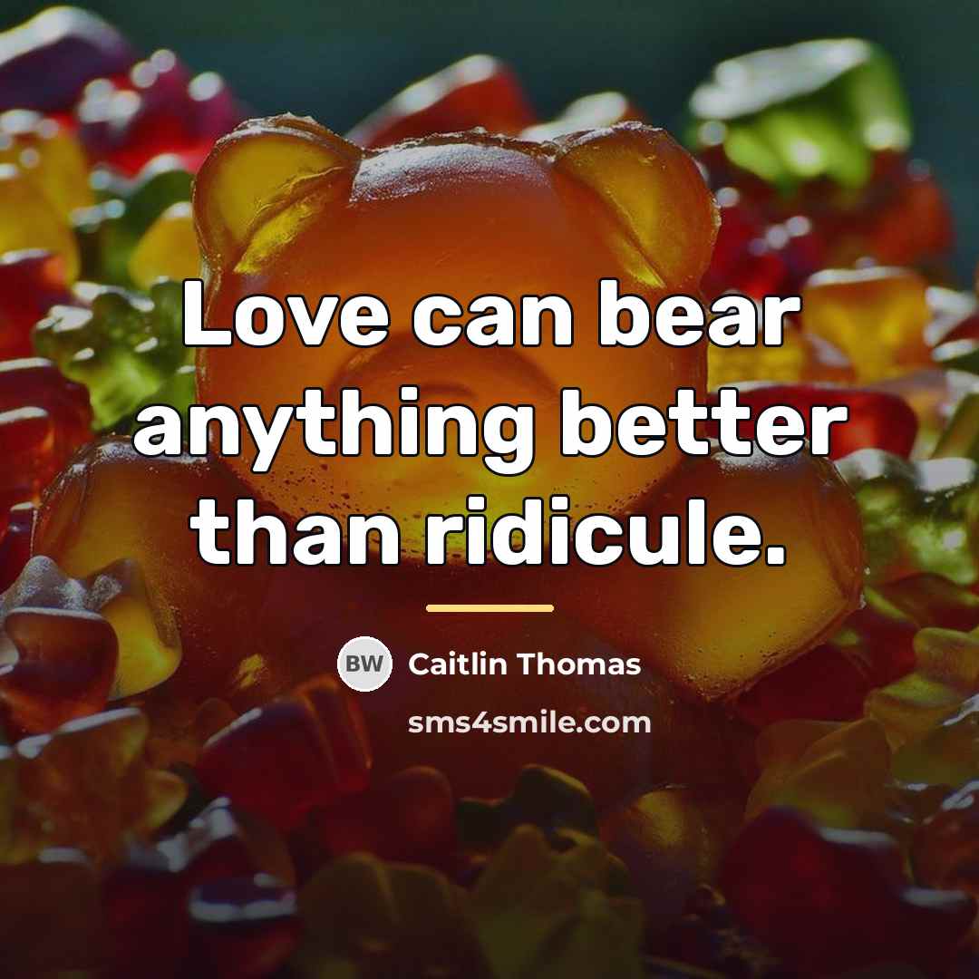 “Love can bear anything better than ridicule.…” quote by Caitlin Thomas