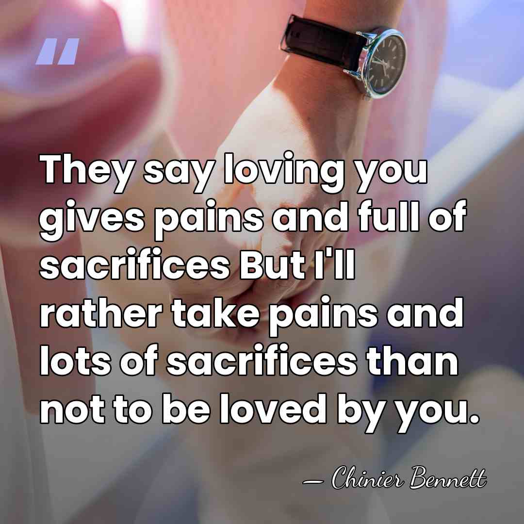 They say loving you gives pains and full of sacrifices But I'll&hellip; - Chinier Bennett