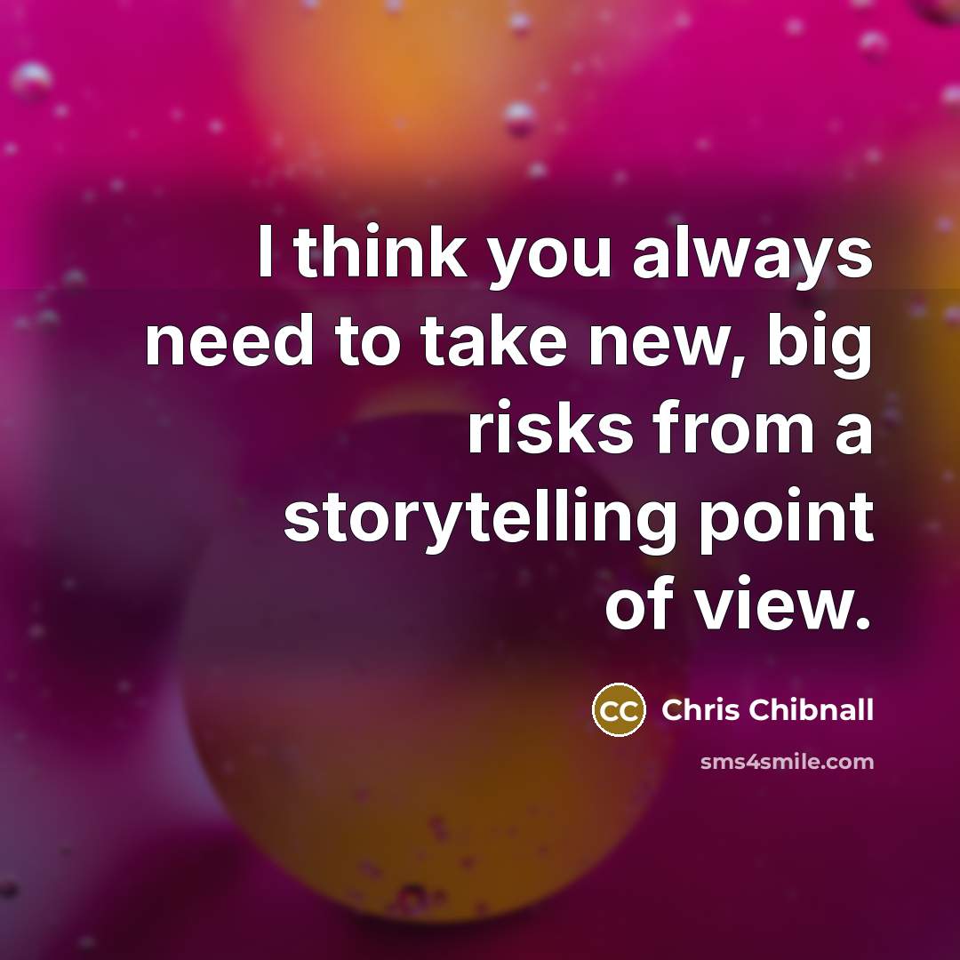 “I think you always need to take new, big risks…” quote by Chris Chibnall