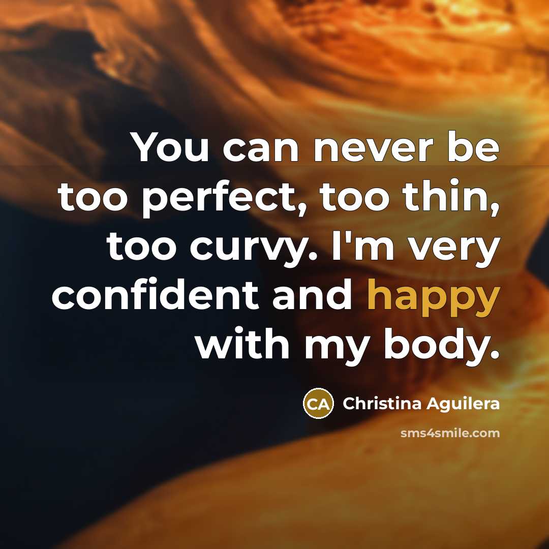 “You can never be too perfect, too thin, too curvy.…” quote by Christina Aguilera