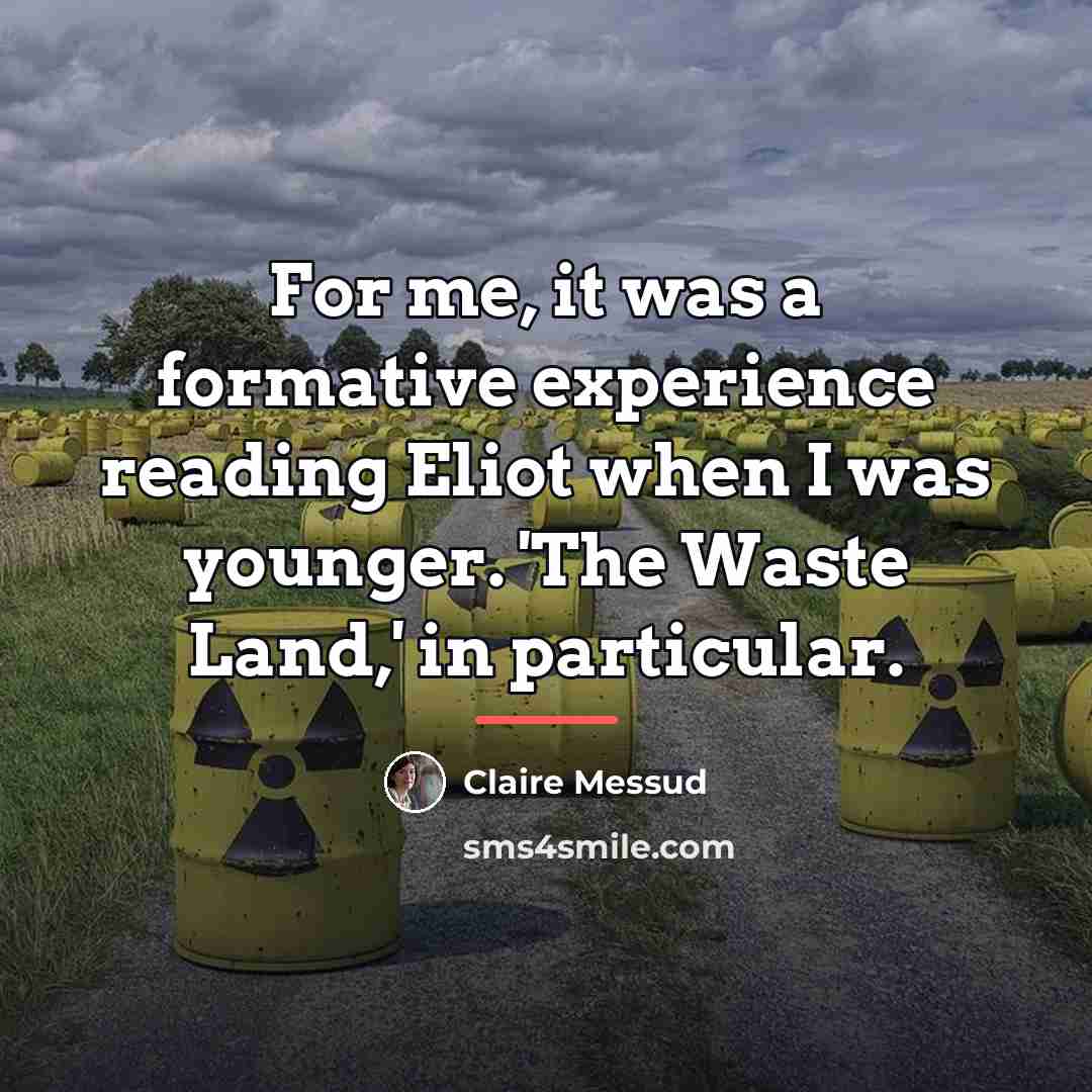“For me, it was a formative experience reading Eliot when…” quote by Claire Messud