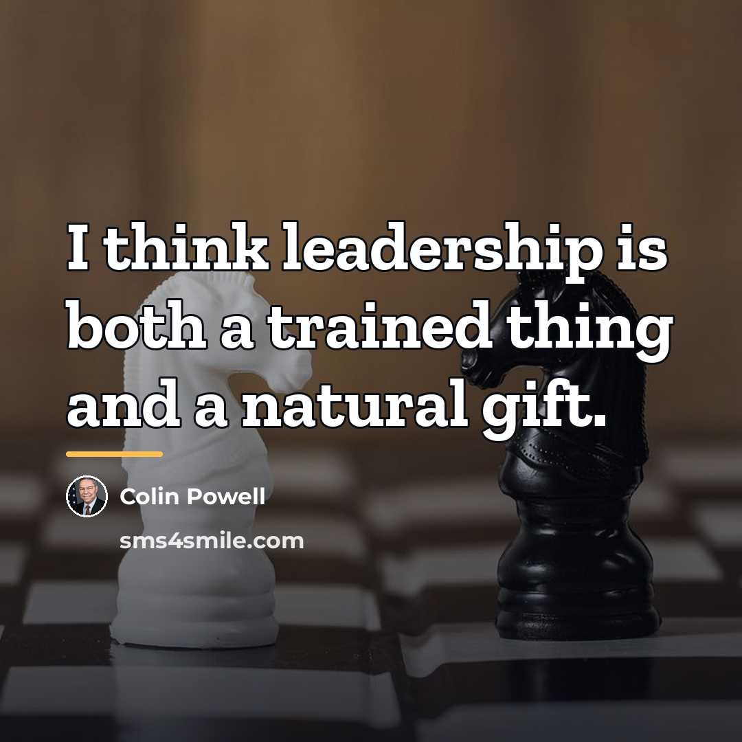 “I think leadership is both a trained thing and a…” quote by Colin Powell