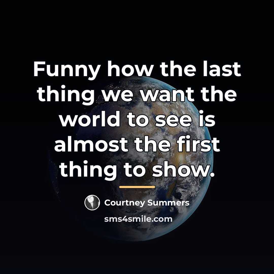 “Funny how the last thing we want the world to…” quote by Courtney Summers