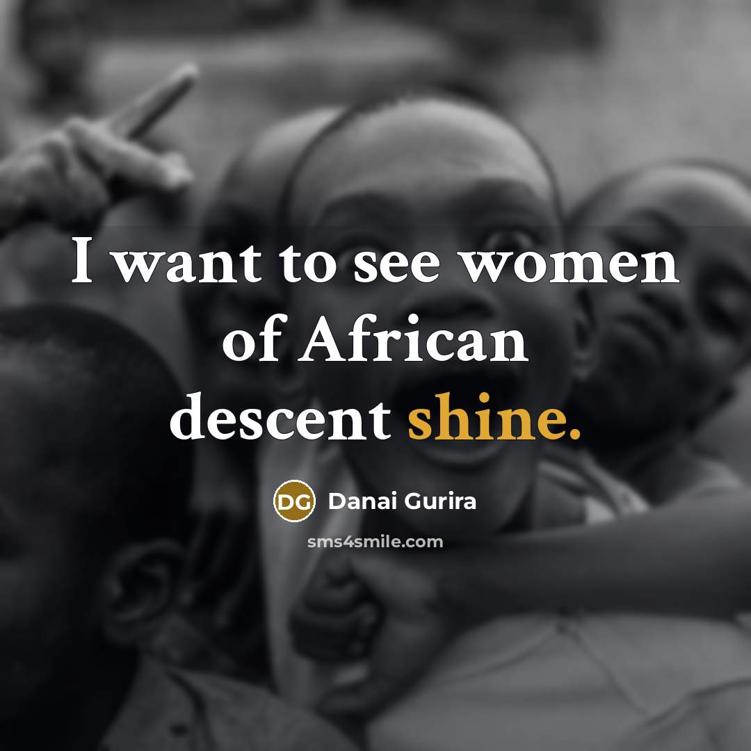 “I want to see women of African descent shine.…” quote by Danai Gurira