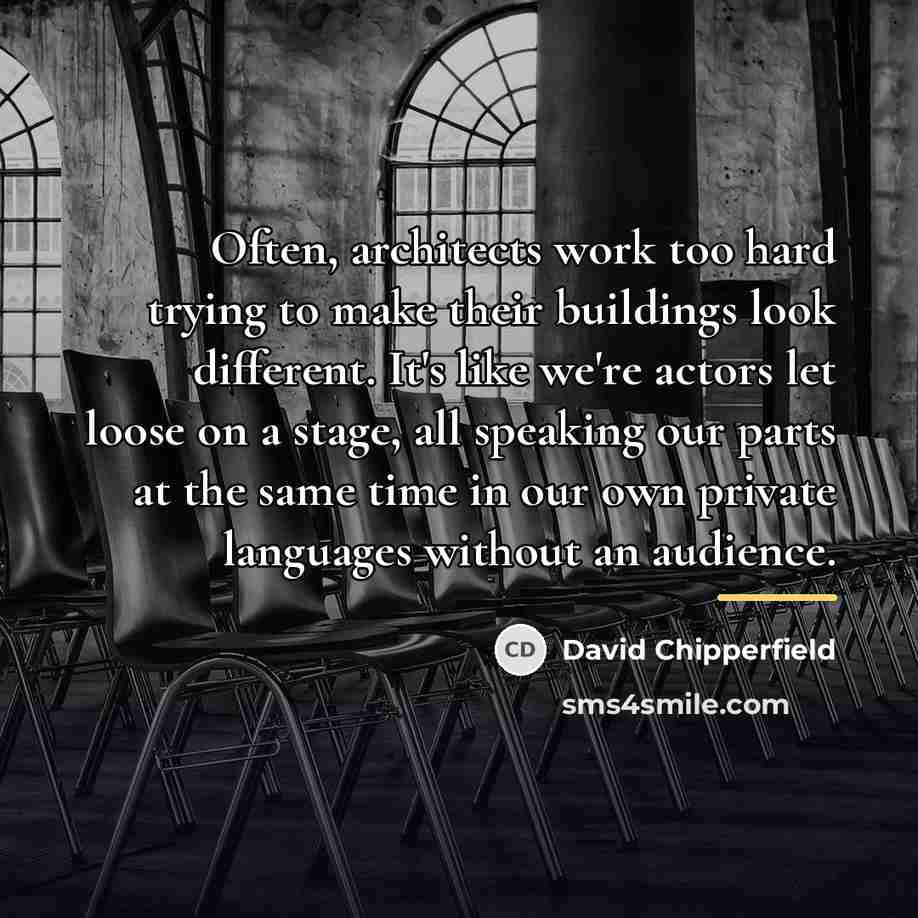 “Often, architects work too hard trying to make their buildings…” quote by David Chipperfield