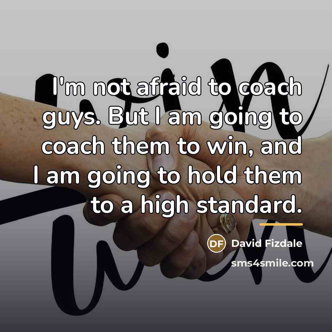 “I'm not afraid to coach guys. But I am going…” quote by David Fizdale