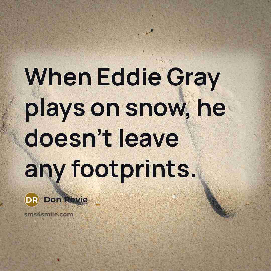 “When Eddie Gray plays on snow, he doesn't leave any…” quote by Don Revie