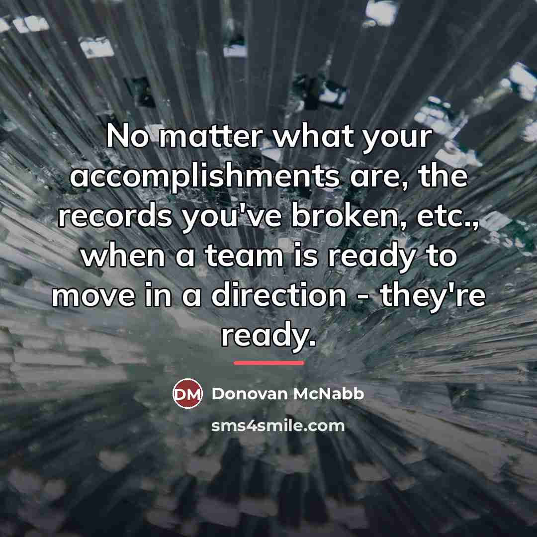 “No matter what your accomplishments are, the records you've broken,…” quote by Donovan McNabb