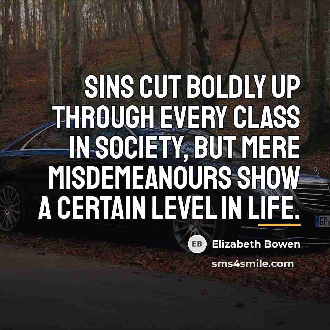 “Sins cut boldly up through every class in society, but…” quote by Elizabeth Bowen
