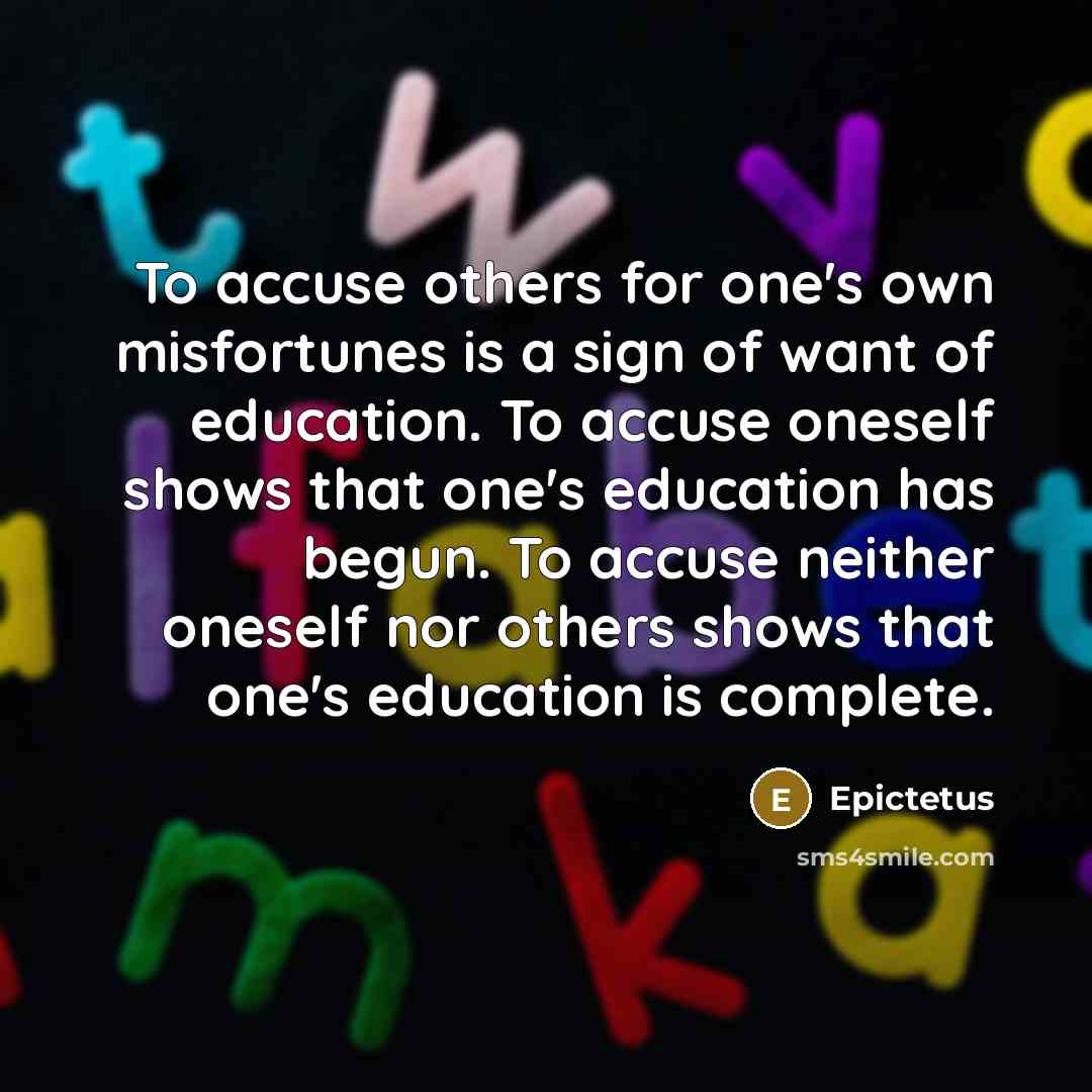 “To accuse others for one's own misfortunes is a sign…” quote by Epictetus