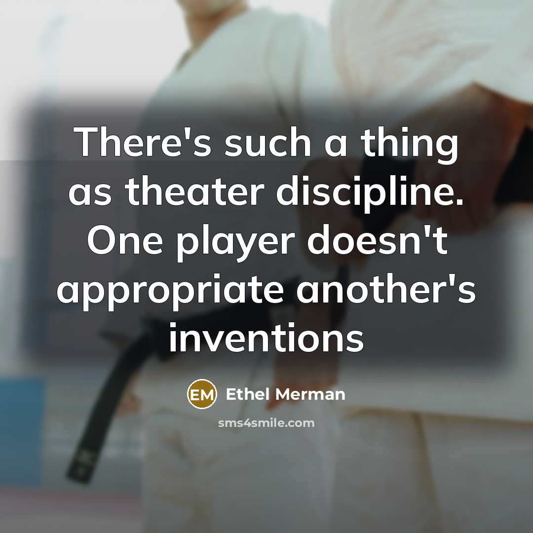 “There's such a thing as theater discipline. One player doesn't…” quote by Ethel Merman