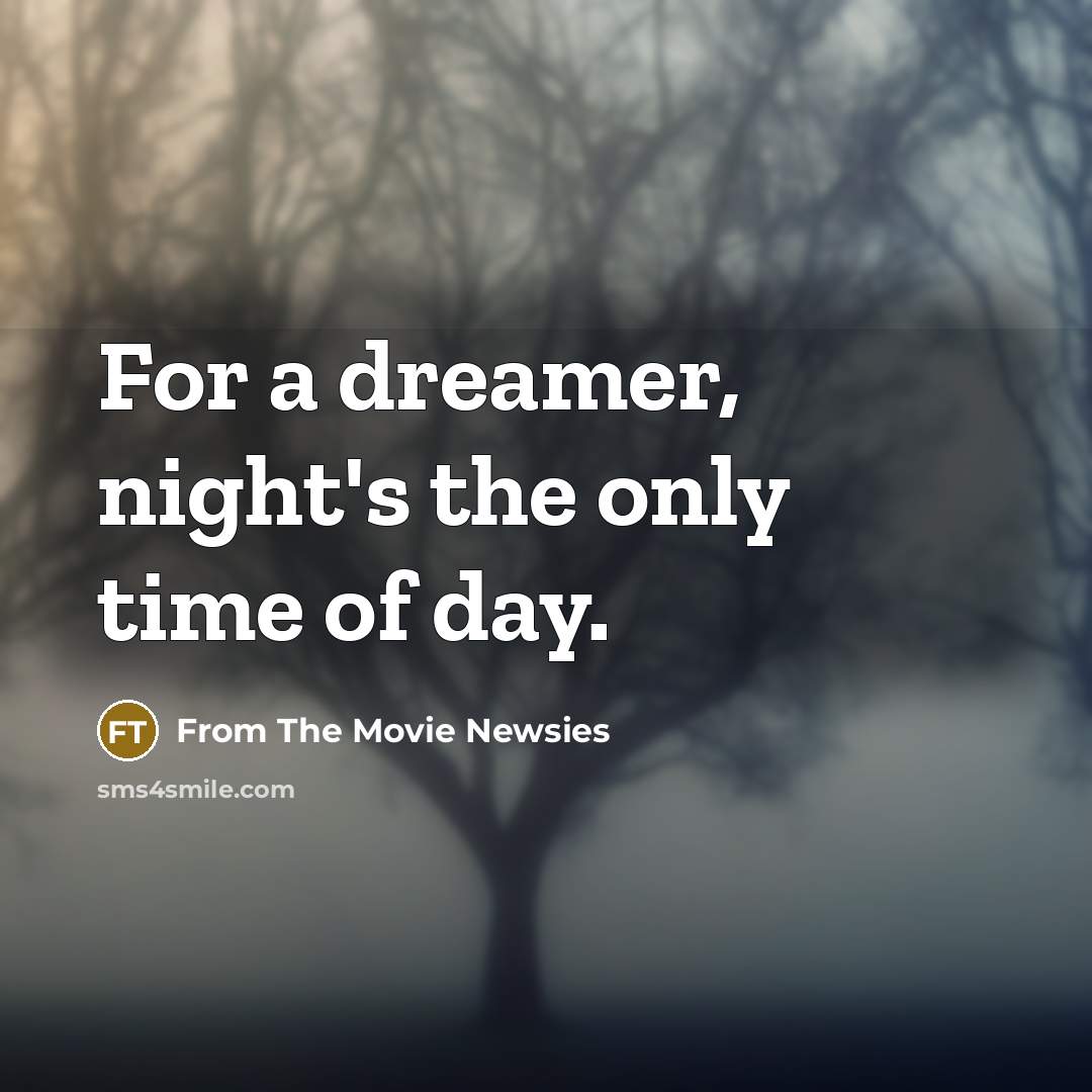 “For a dreamer, night's the only time of day.” quote by From The Movie Newsies