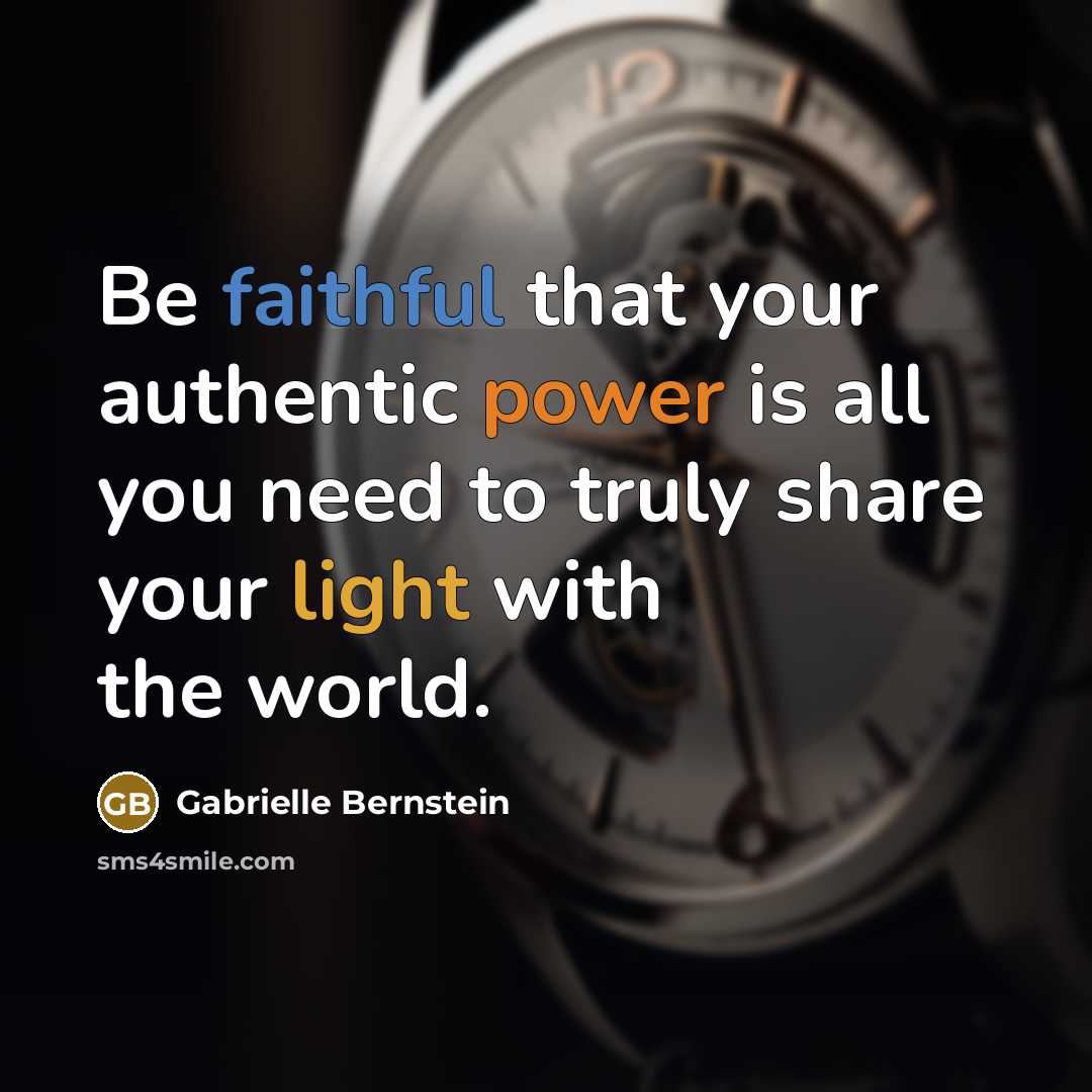 “Be faithful that your authentic power is all you need to truly share your light with the world.” quote by Gabrielle Bernstein