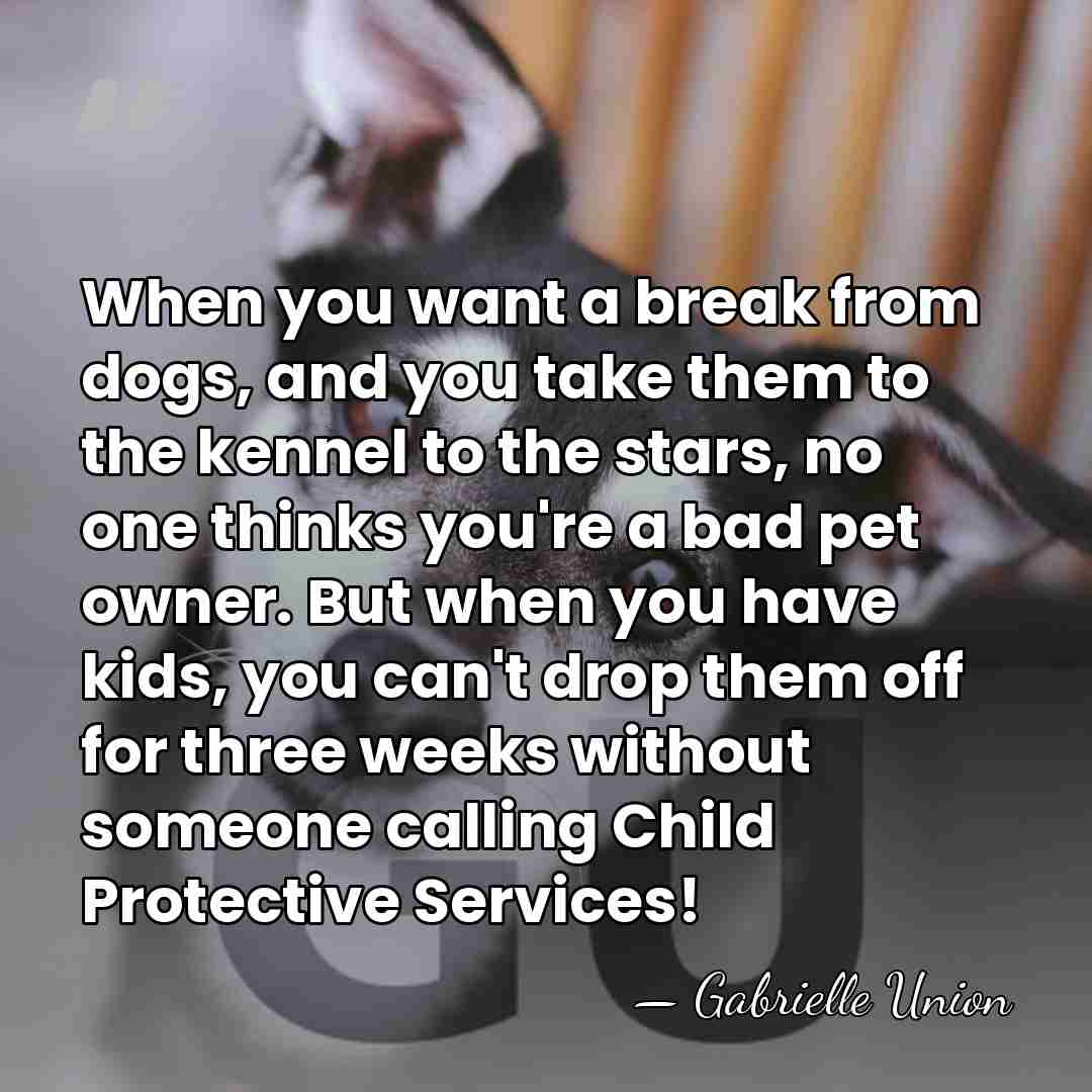 When you want a break from dogs, and you take them to&hellip; - Gabrielle Union