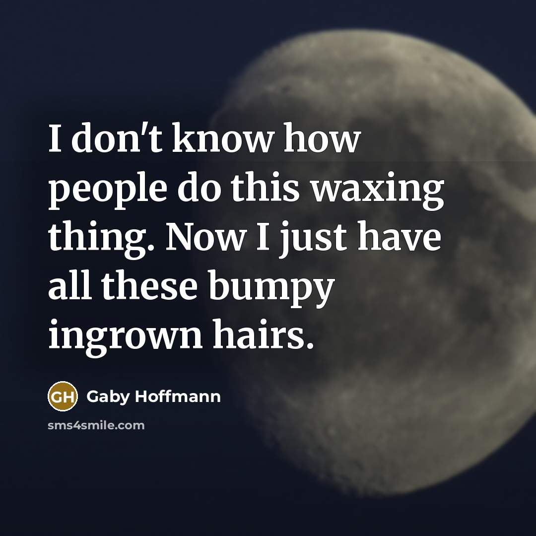 “I don't know how people do this waxing thing. Now…” quote by Gaby Hoffmann