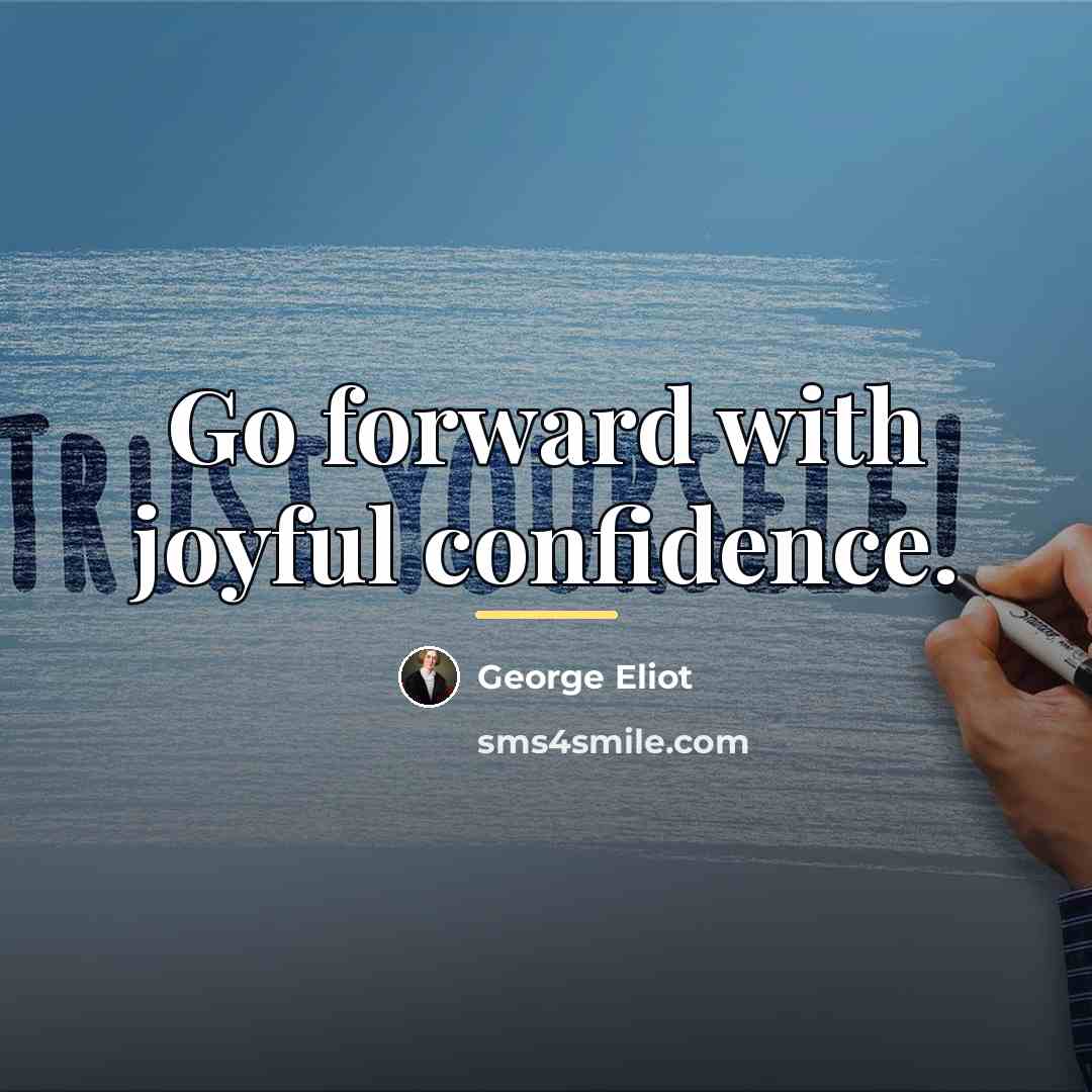 “Go forward with joyful confidence.…” quote by George Eliot