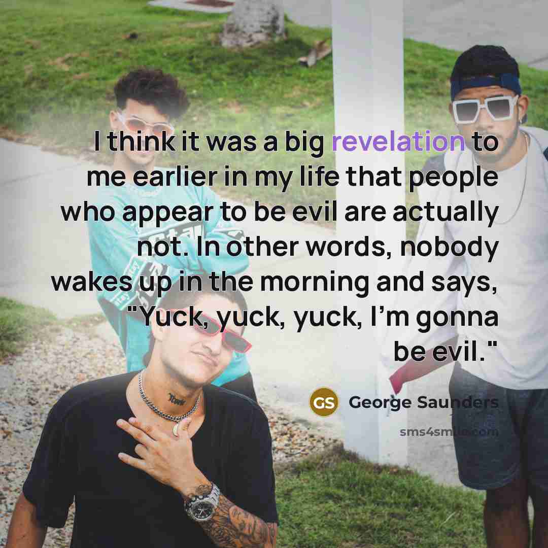 “I think it was a big revelation to me earlier…” quote by George Saunders