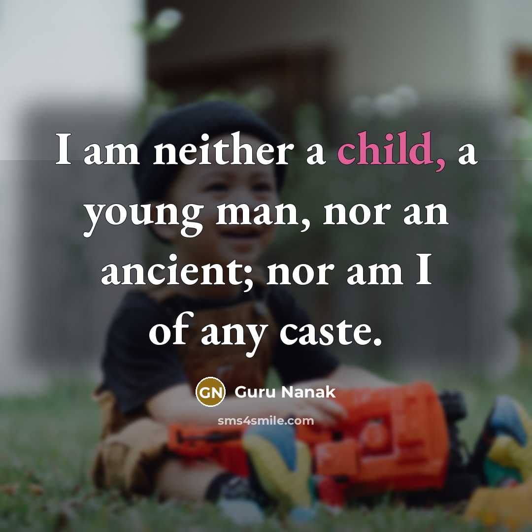 “I am neither a child, a young man, nor an…” quote by Guru Nanak