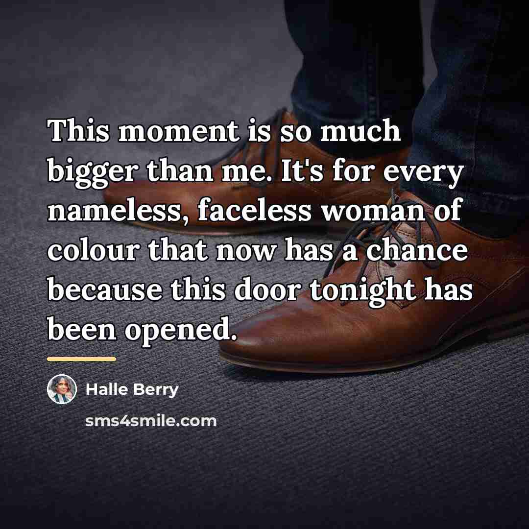 “This moment is so much bigger than me. It's for…” quote by Halle Berry