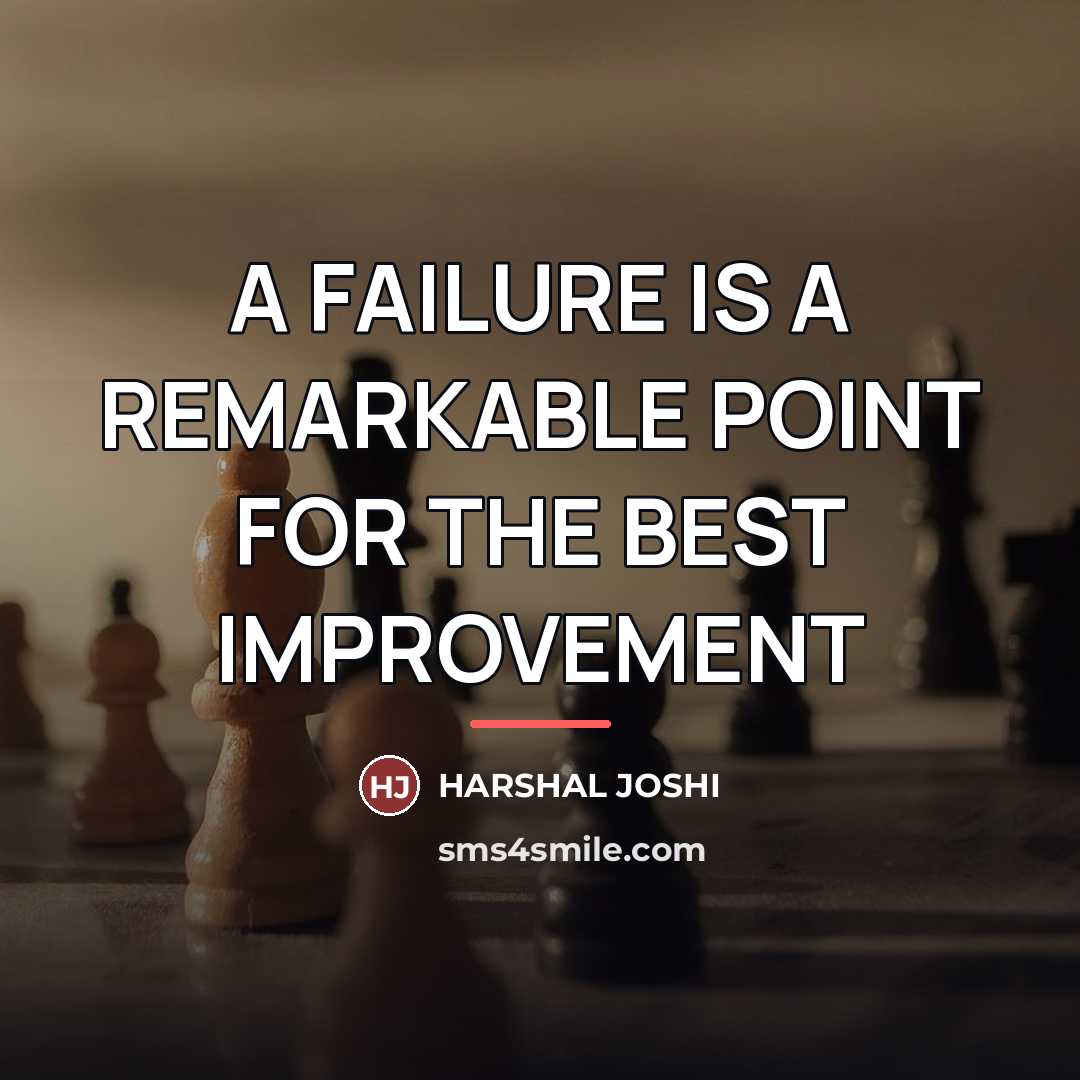 “A FAILURE IS A REMARKABLE POINT FOR THE BEST IMPROVEMENT…” quote by HARSHAL JOSHI